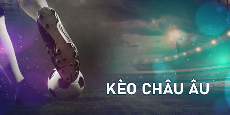 Kèo châu Âu Cách đọc và soi kèo châu Âu chính xác theo từng trận