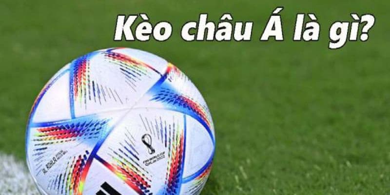 Kèo châu Á Tổng quan về kèo châu Á trong cá cược thể thao