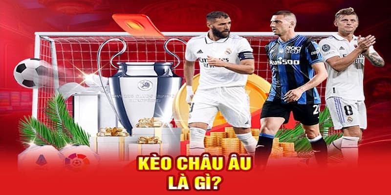 Kèo châu Âu Tổng quan về kèo châu Âu trong hệ thống nhà cái hiện đại