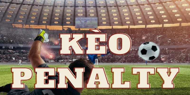 Kèo penalty Tổng quan về kèo penalty trong cược bóng đá