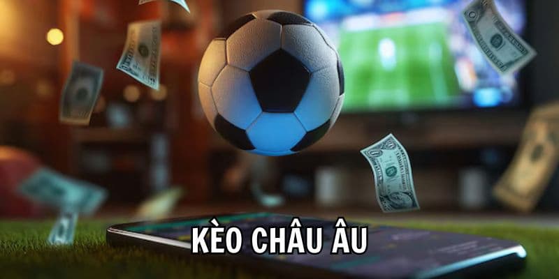 Kèo bóng đá châu Âu Ưu điểm nổi bật của kèo bóng đá châu Âu